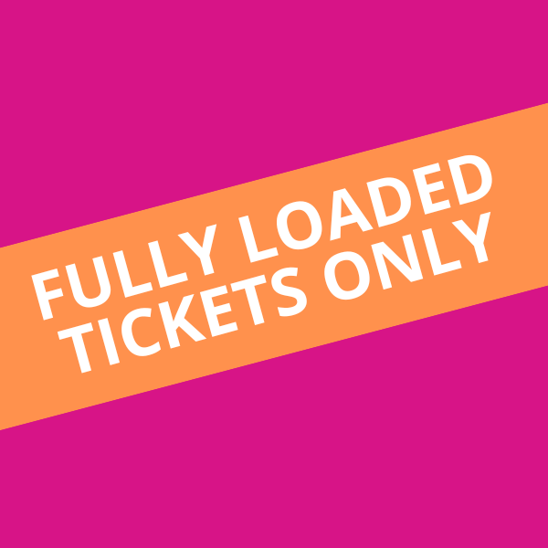 FULL LOADED TICKETS ONLY